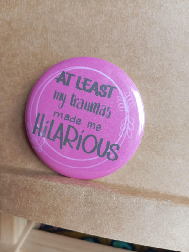 At least my traumas made me hilarious