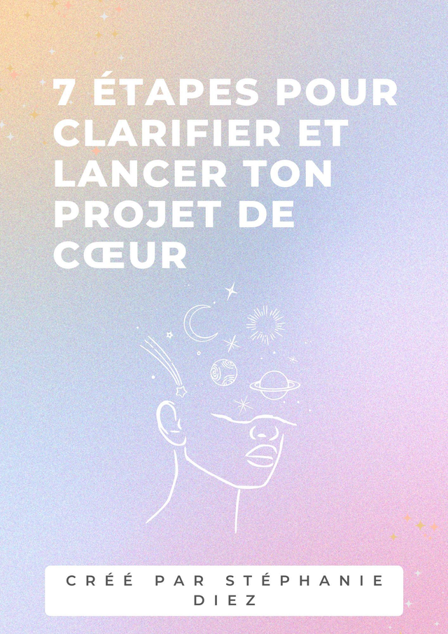 E-book 7 étapes pour clarifier et lancer ton projet de coeur.