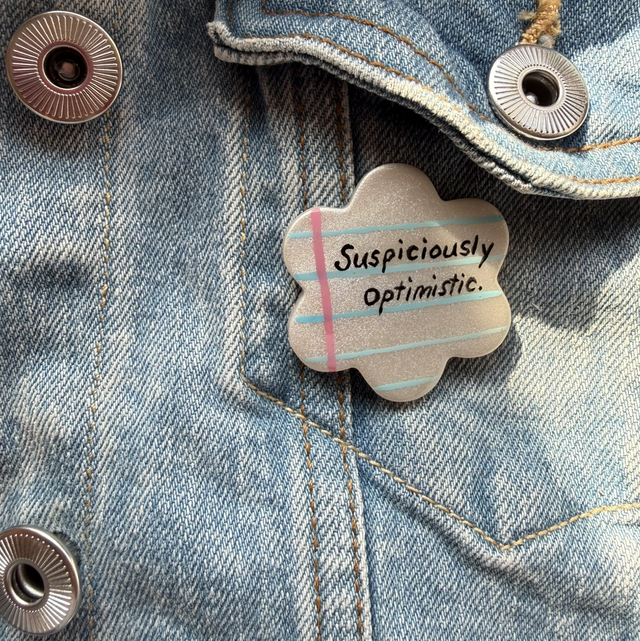 Suspiciously optimistic - Sarcastic Handwritten Pin Badge