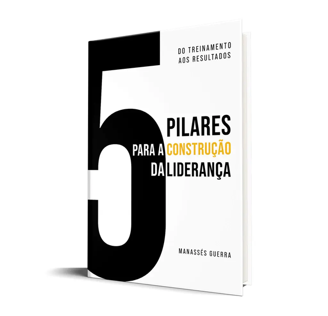 5 Pilares Para a Construção da Liderança - Manassés Guerra
