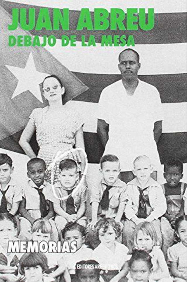 Debajo de la mesa: Memorias - Juan Abreu