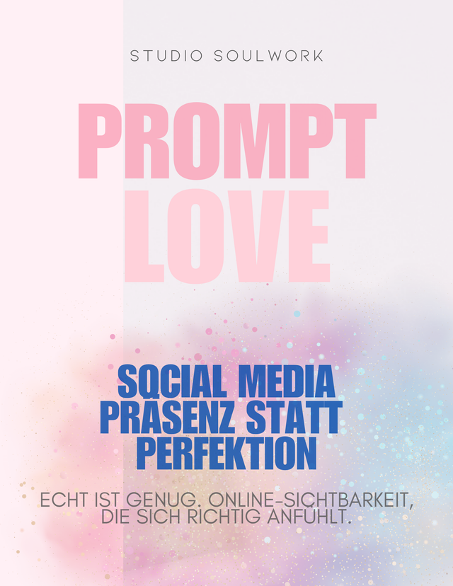 WORKBOOK: "PromptLove – Präsenz, statt Perfektion": Echt ist genug. Online-Sichtbarkeit, die sich richtig anfühlt.