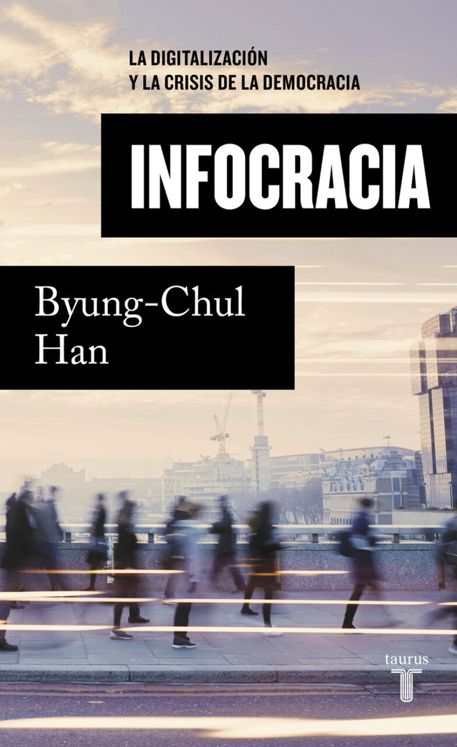 Infocracia: La digitalización y la crisis de la democracia - Byung-Chul Han