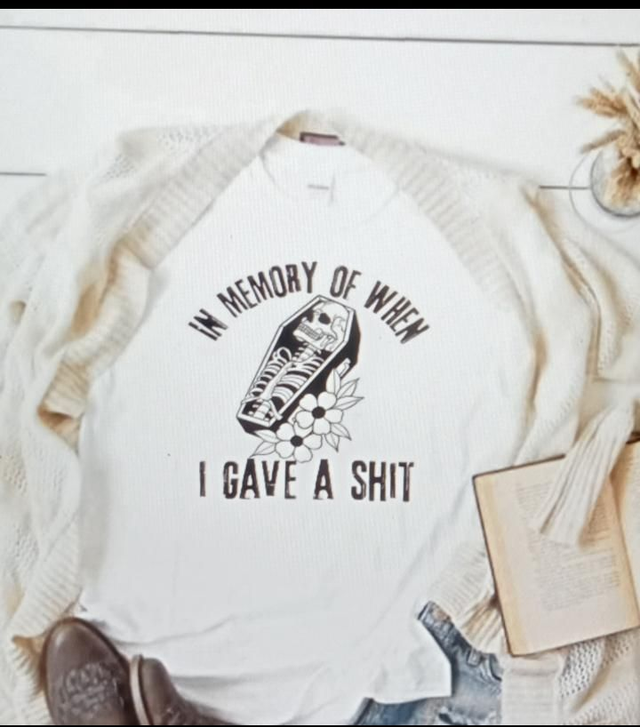 In Memory Of When I Gave A Shit T Shirt