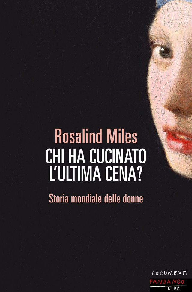 Miles Rosalind - Chi ha cucinato l'ultima cena? Storia femminile del mondo