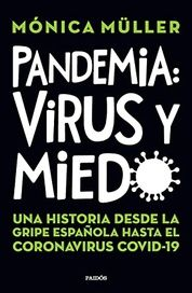 Pandemia virus y miedo: Una historia desde la Gripe Española hasta el coronavirus Covid-19 - Mónica Müller