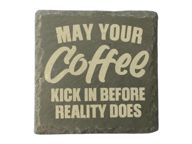 May Your Coffee Kick In Before Your Reality Does Coaster