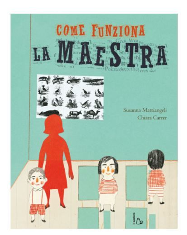 Come funziona la maestra - di Susanna Mattiangeli &amp; Illustrazioni di Chiara Carrer
