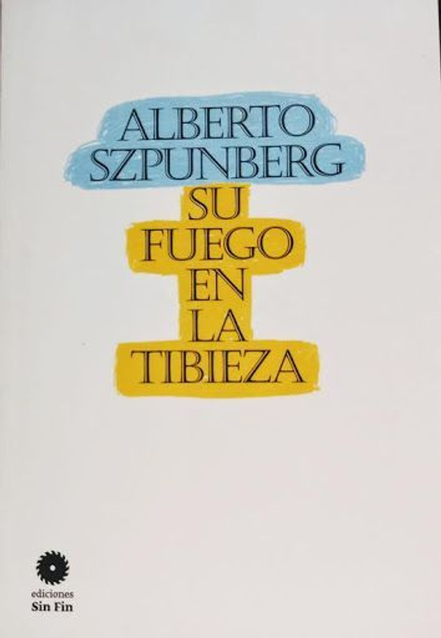 Su fuego en la tibieza - Alberto Szpunberg