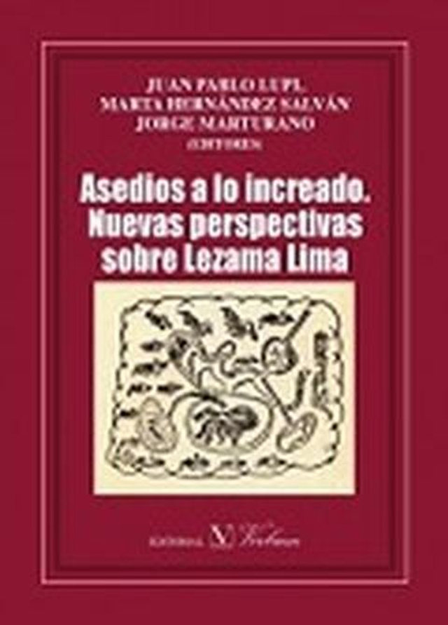 Asedios a lo increado: Nuevas perspectivas sobre Lezama Lima - Jorge Marturano, Juan Pablo Lupi, Marta Hernández Salván
