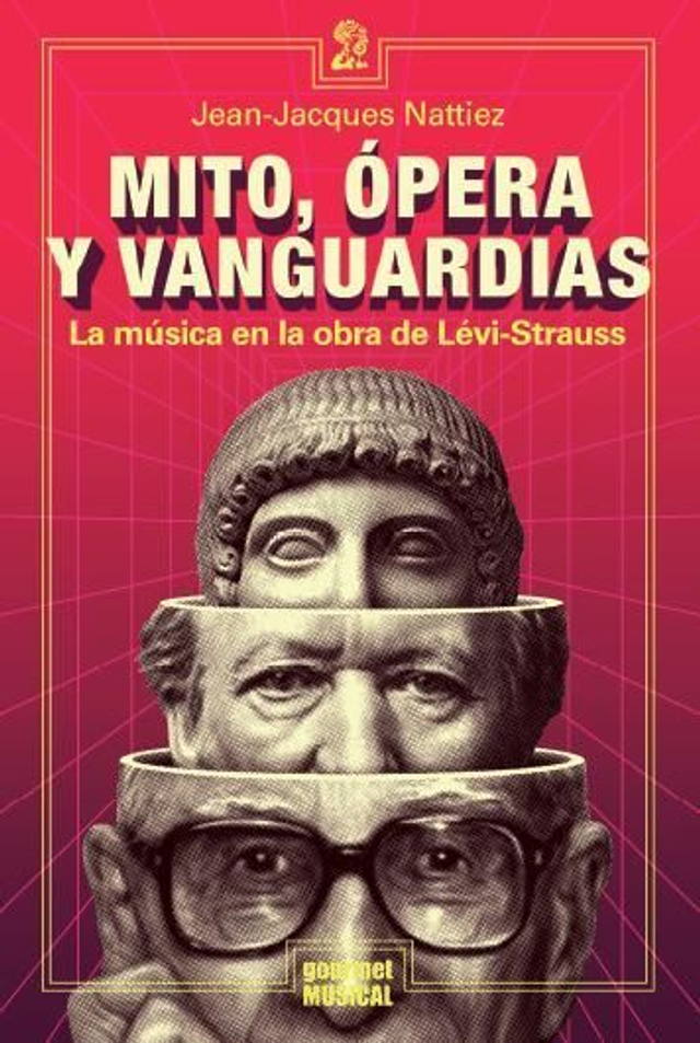 Mito, ópera y vanguardias: La música en la obra de Lévi-Strauss - Jean-Jacques Nattiez