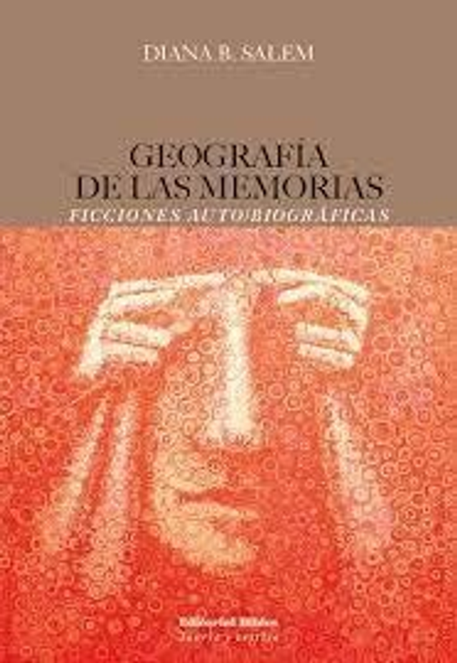 Geografía de las memorias: Ficciones autobiográficas – Diana B. Salem
