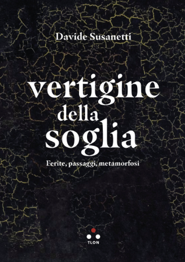 Susanetti Davide - Vertigine della soglia. ferite, passaggi, metamorfosi