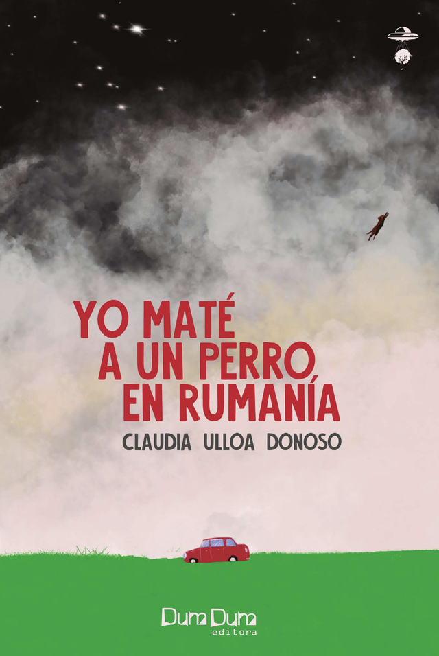 Yo maté un perro en Rumanía – Claudia Ulloa Donoso