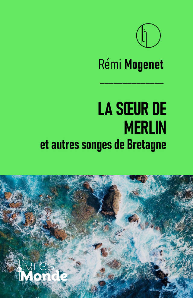 Mogenet Rémi, La sœur de Merlin et autres songes de Bretagne