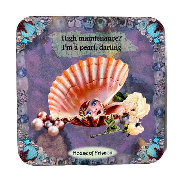 &quot;High Maintenance? I&#039;m a Pearl, Darling&quot; Coaster by House of Frisson