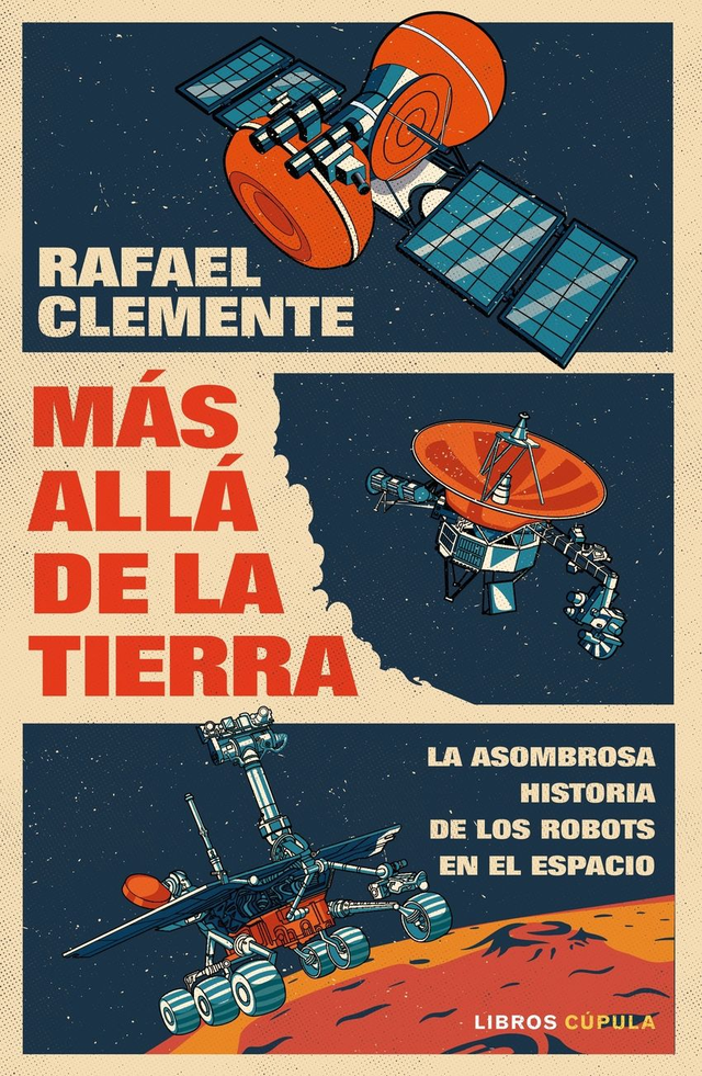 Más allá de la tierra: La alucinante historia de la exploración espacial - Rafael Clemente