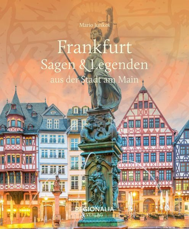 Frankfurt – Sagen & Legenden aus der Stadt am Main von Mario Junkes