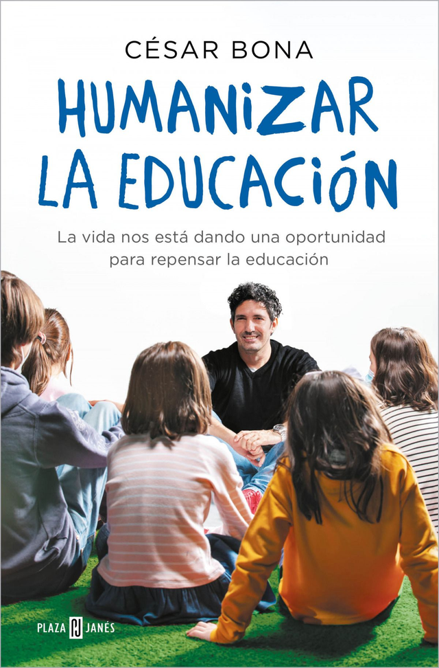 Humanizar la educación: La vida nos está dando una oportunidad para repensar la educación - César Bona