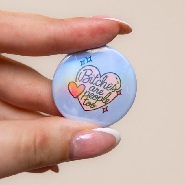 'Bi*ches Are People Too' - Small Holographic Badge