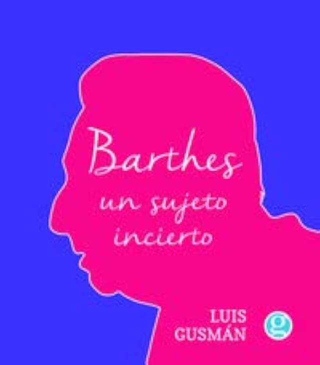 Barthes: Un sujeto incierto - Luis Gusmán