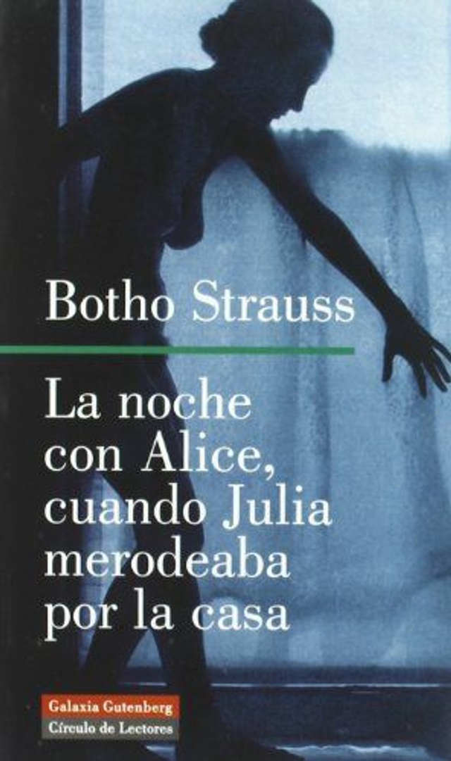 La noche con Alice, cuando Julia merodeaba por la casa - Botho Strauss