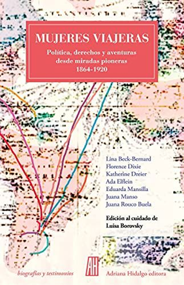 Mujeres viajeras: Política, derechos y aventuras desde miradas pioneras 1864-1920 - Luisa Borovsky