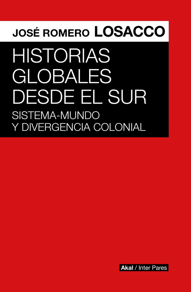 Historias globales desde el sur: Sistema-mundo y divergencia colonial - José Romero Losacco