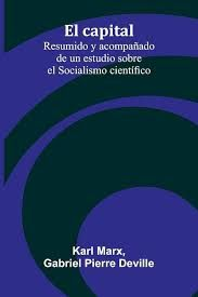 El capital: resumido y acompañado de un estudio sobre el Socialismo científico - Karl Marx, Gabriel Pierre Deville 