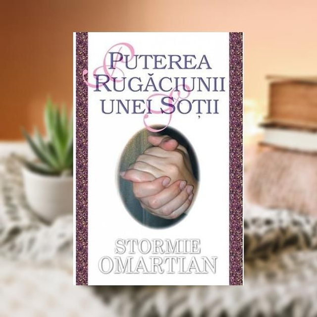 Puterea rugaciunii unei sotii -- Stormie Omartian