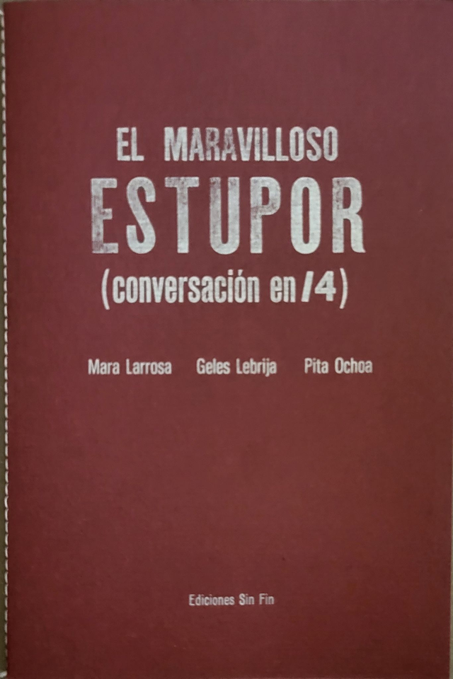 EL MARAVILLOSO ESTUPOR (Conversación en /4) - Mara Larrosa - Geles Lebrija - Pita Ochoa