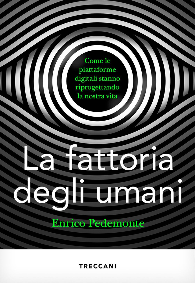Pedemonte Enrico - La fattoria degli umani. Come le piattaforme digitali stanno riprogettando la nostra vita