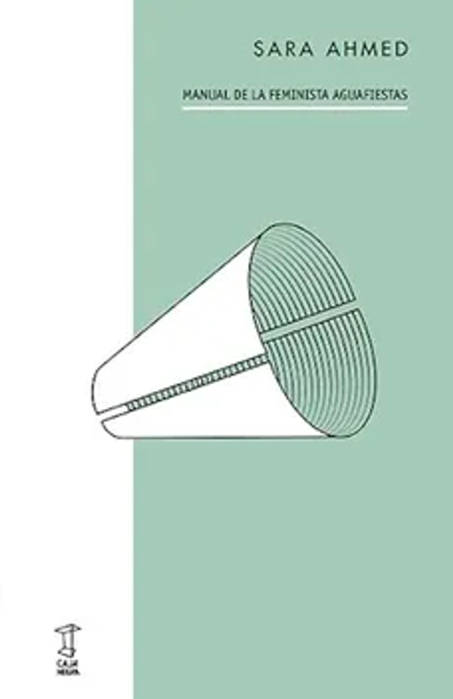 MANUAL DE LA FEMINISTA AGUAFIESTAS. Sara Ahmed