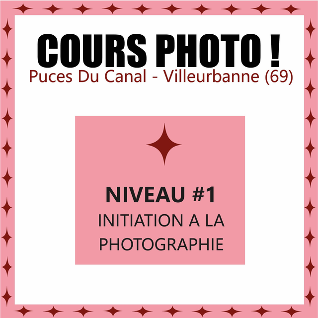 Cours de Photographie Niveau 1 - INITIATION A LA PHOTOGRAPHIE aux Puces du Canal Villeurbanne (69)