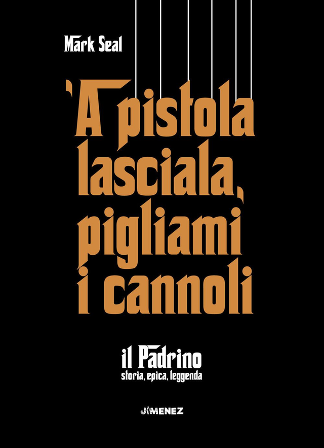 Seal Mark - 'A pistola lasciala, pigliami i cannoli. «Il padrino», storia, epica, leggenda