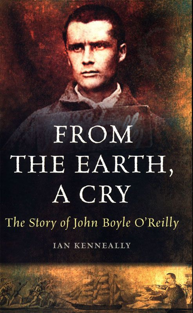 From the earth, a cry - the story of John Boyle O'Reilly.