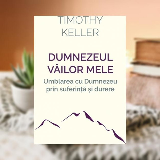 Dumnezeul vãilor mele -- TIMOTHY KELLER