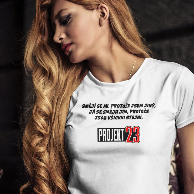 "Smějí se mi, protože..." Dámské tričko