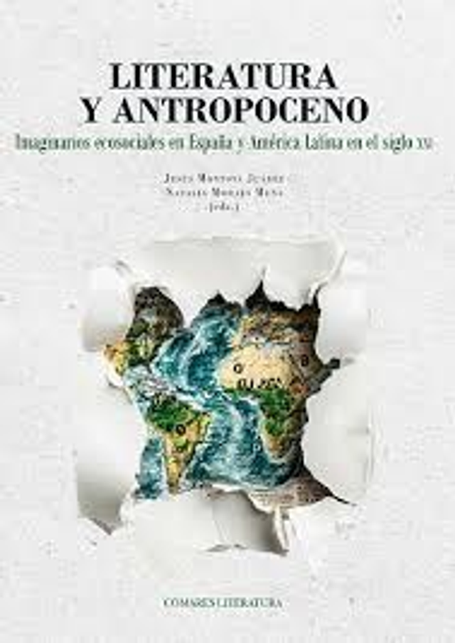 Literatura y Antropoceno: Imaginarios ecosociales en España y América Latina en el siglo XXI - Jesús Montoya Juárez, Natalia Moraes Mena