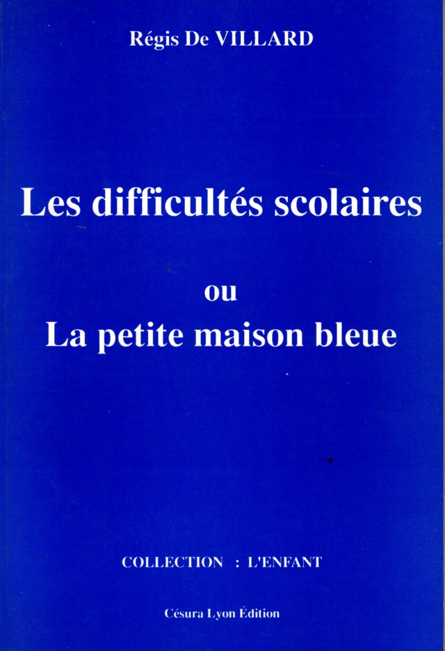 Les difficultés scolaires ou la petite maison bleue de Régis De Villard