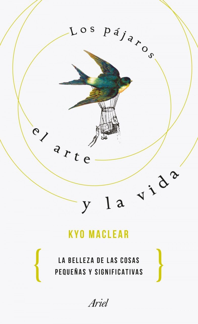 Los pájaros, el arte y la vida: La belleza de las cosas pequeñas y significativas - Kyo Macklear