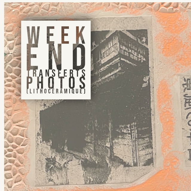 WEEK END  Transferts photos (lithocéramique)