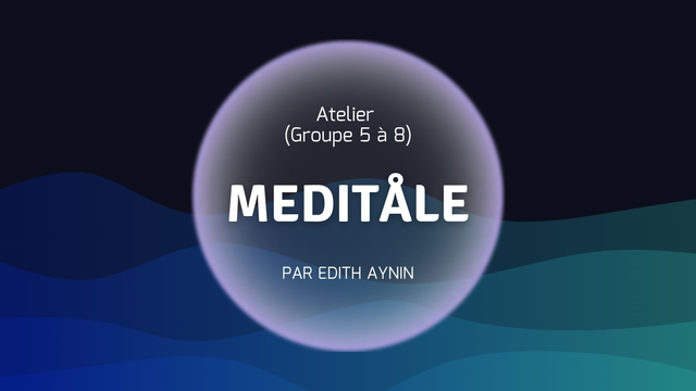 Meditåle - Atelier de Groupe Aynïn Wellness (5 à 8 pers / 20€ par pers.)