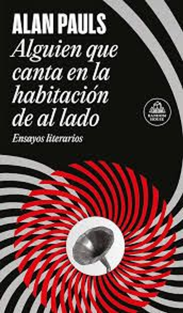 Alguien que canta en la habitación de al lado: Ensayos literarios - Alan Pauls