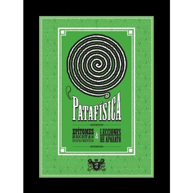 PATAFISICA: EPÍTOMES, RECETAS, INSTRUMENTOS Y LECCIONES DE APARATO. VVAA