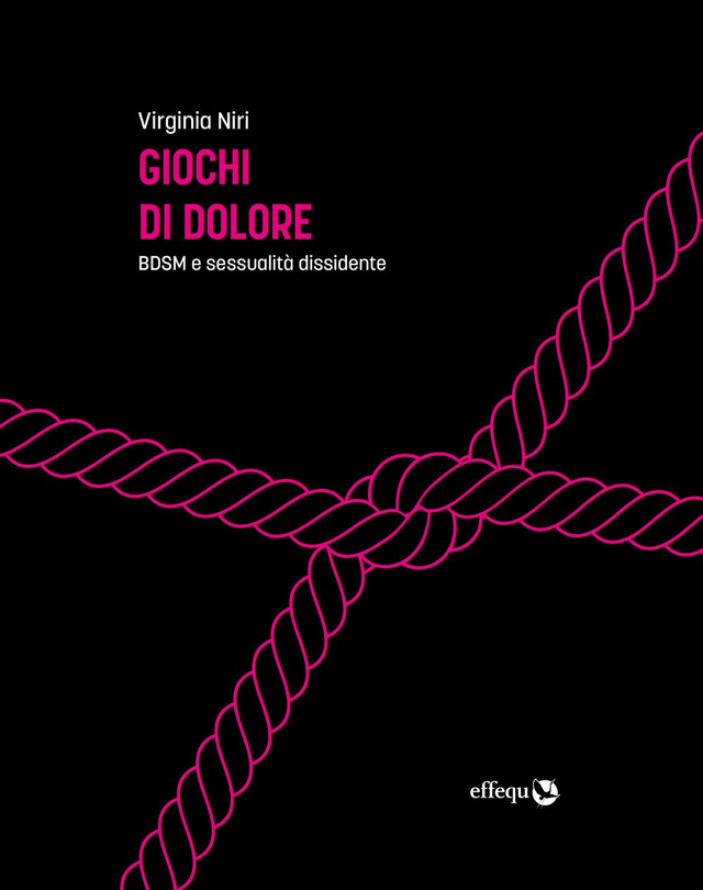 Niri Virginia - Giochi di dolore. Bdsm e sessualità dissidente
