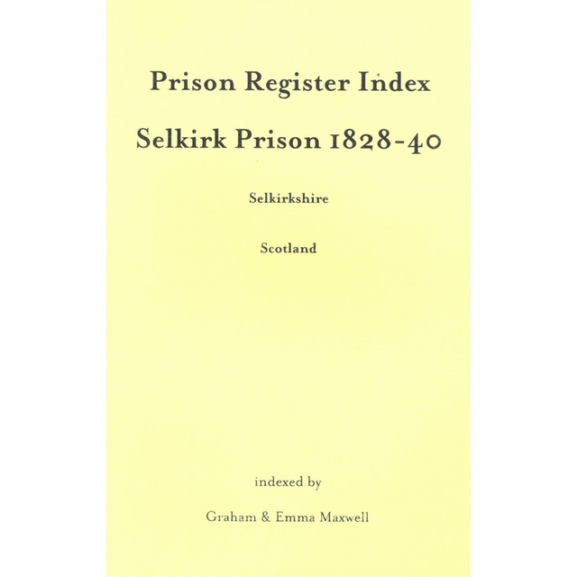 Prison Register Index - Selkirkshire: Selkirk Prison 1828-1840
