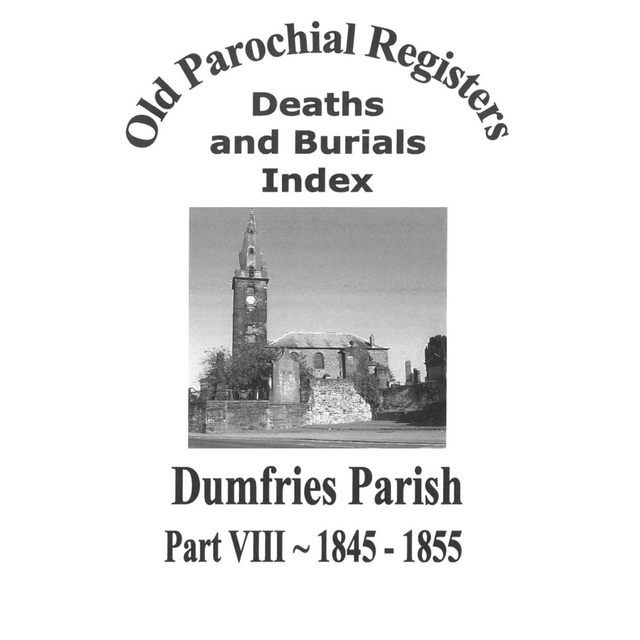 Death and Burial Index for Dumfries Parish Part VIII 1845-1855