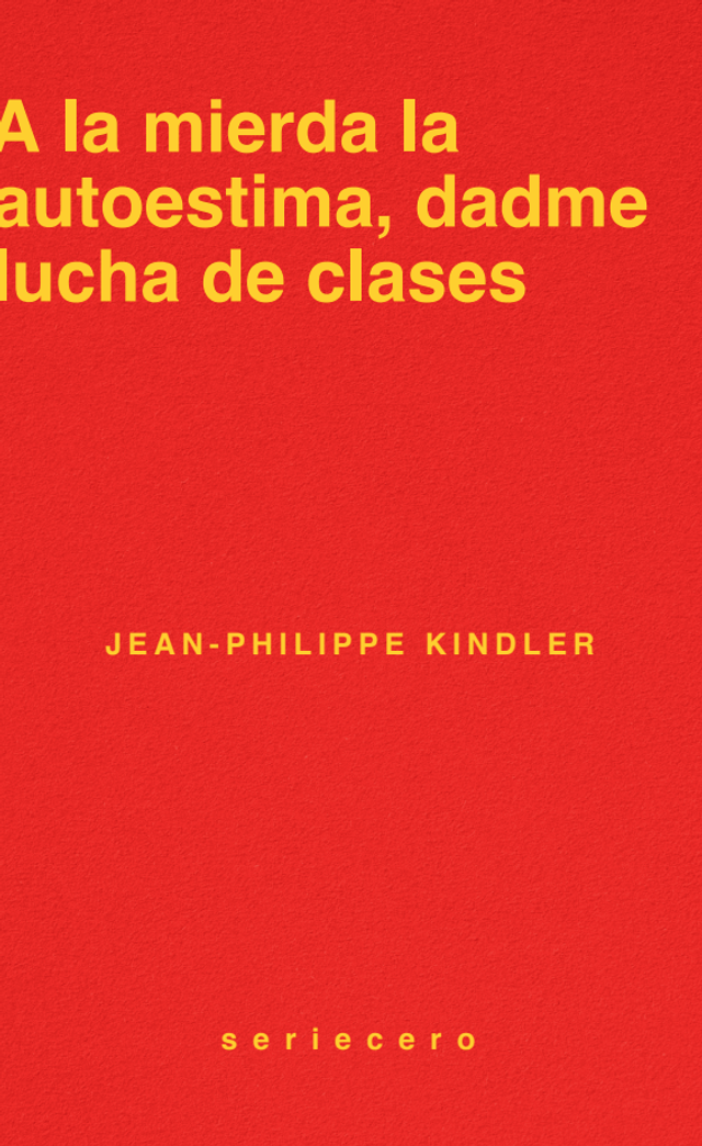 A la mierda la autoestima, dadme lucha de clases - Jean-Philippe Kindler