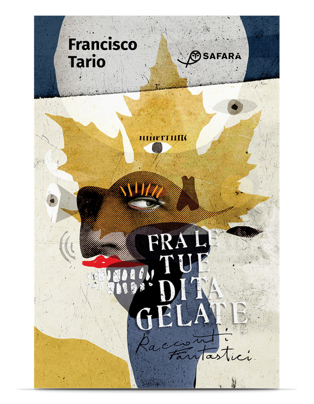 Tario Francisco - Fra le tue dita gelate. Racconti fantastici